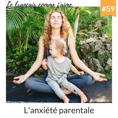 Épisode 59 – L’anxiété parentale [Podcast]