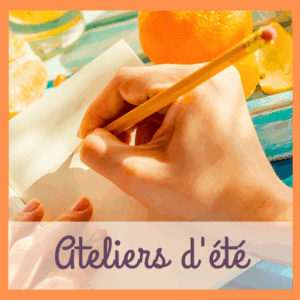 ateliers d'écriture des vacances d'été